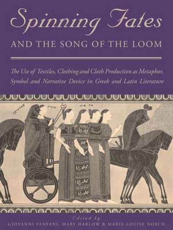 Cover Art for 9781785701603, Spinning Fates and Songs of the LoomThe Use of Textiles, Clothing and Cloth Product... by Giovanni Fanfani, Mary Harlow, Marie Louise Nosch
