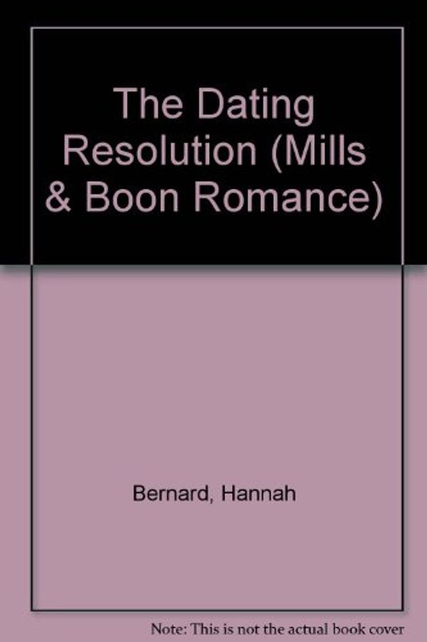 Cover Art for 9780263183412, The Dating ResolutionMills & Boon Romance by Hannah Bernard,Barbara Hannay