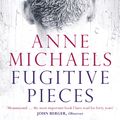 Cover Art for 9780747599258, Fugitive Pieces by Anne Michaels