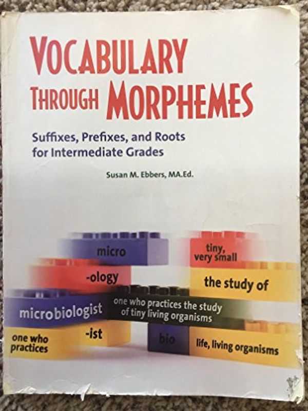 Cover Art for 9781570359316, Vocabulary Through Morphemes: Suffixes, Prefixes, and Roots for Intermediate Grades by Susan M. Ebbers