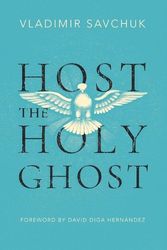 Cover Art for 9781951201272, Host the Holy Ghost by Vladimir Savchuk