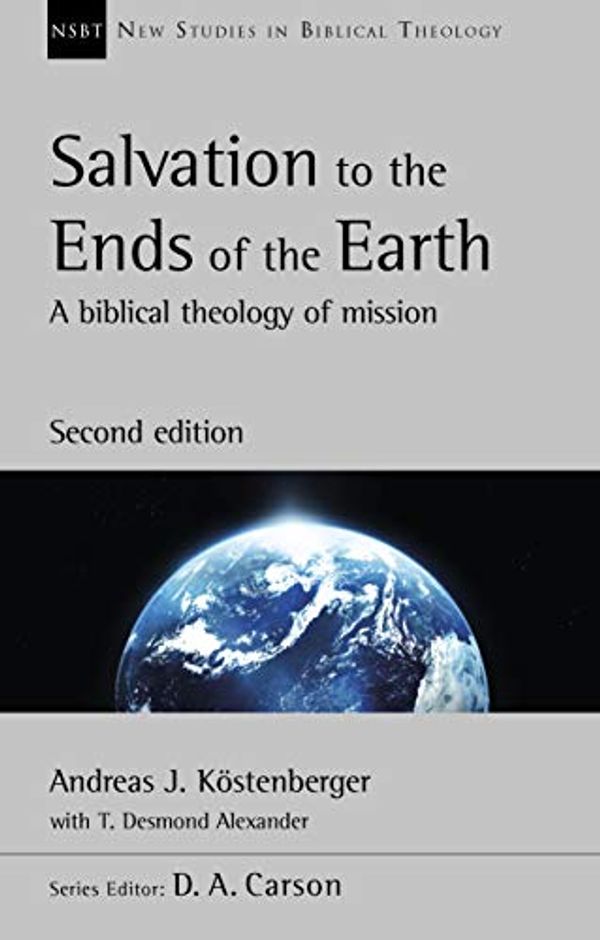 Cover Art for B088WH2J2P, Salvation to the Ends of the Earth (second edition): A Biblical Theology Of Mission (New Studies in Biblical Theology) by Köstenberger, Andreas J., T. Desmond Alexander