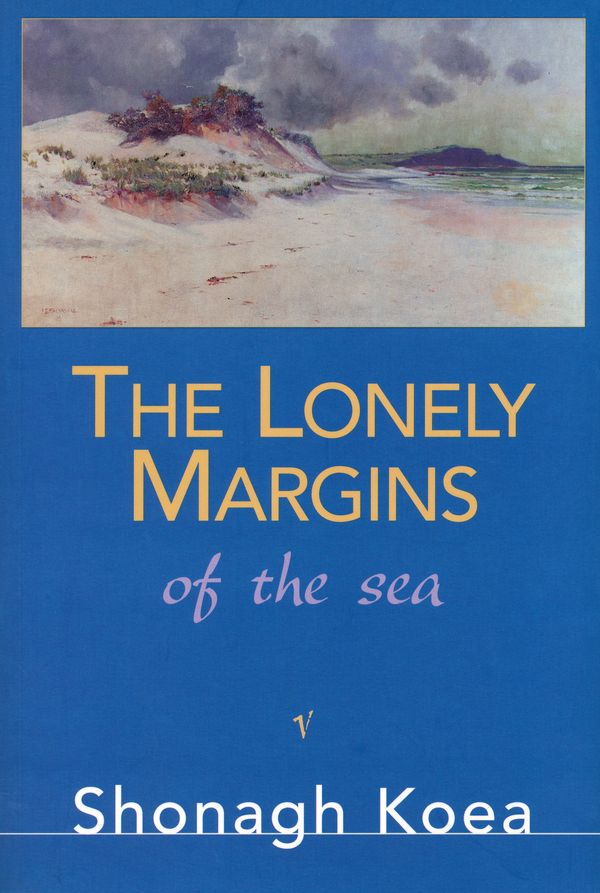 Cover Art for 9781869796822, The Lonely Margins of the Sea by Shonagh Koea