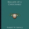 Cover Art for 9781162643144, Ballads of a Cheechako by Robert W Service