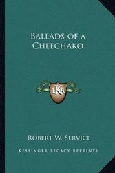 Cover Art for 9781162643144, Ballads of a Cheechako by Robert W Service