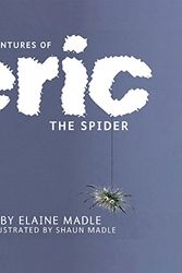Cover Art for 9781786120984, Book One'The Adventures of Eric the Spider', 'Eric Goes... by Elaine Byford Shaun Madle