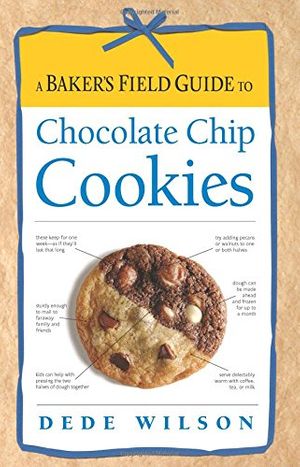 Cover Art for 9781558327504, Baker’s Field Guide to Chocolate Chip Cookies by Dede Wilson