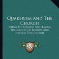 Cover Art for 9781163078600, Quakerism and the Church by John William Cudworth