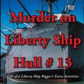 Cover Art for 9781477227909, Murder on Liberty Ship Hull # 13 by Capt. Gardner Martin Kelley