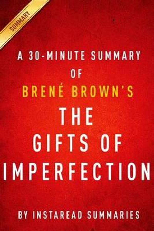 Cover Art for 9781499333190, The Gifts of Imperfection by Brene Brown | A 30-minute Instaread Summary: Let Go of Who You Think You're Supposed to Be and Embrace Who You Are by Instaread Summaries