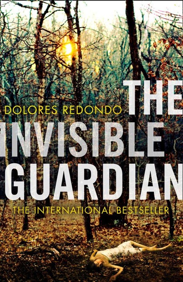 Cover Art for 9780007525324, The Invisible Guardian (Baztan Trilogy 1) by Dolores Redondo