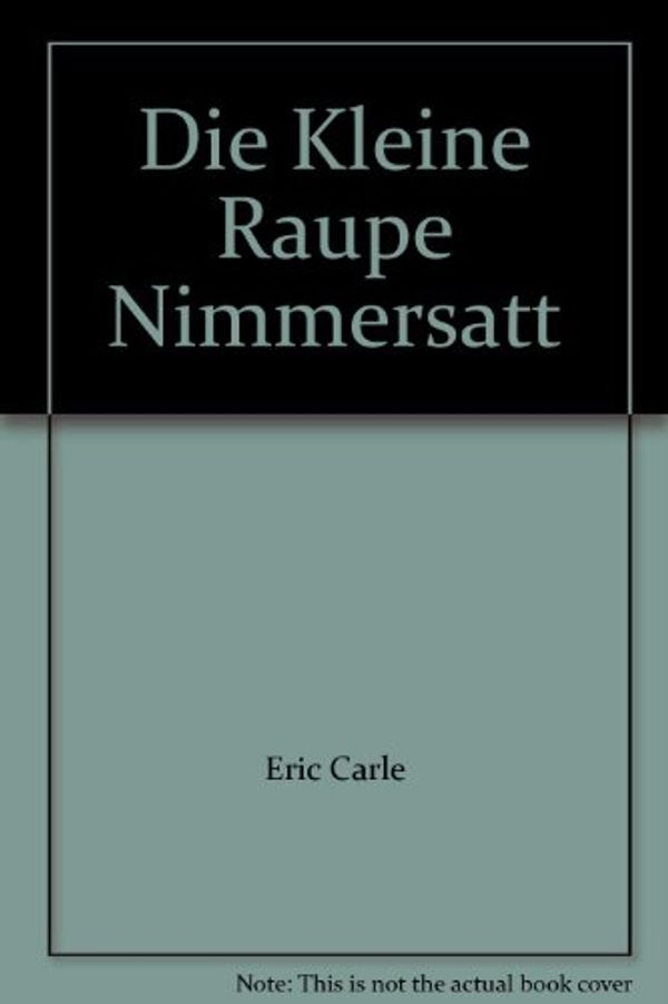 Cover Art for 9783806746921, Die Kleine Raupe Nimmersatt by Eric Carle