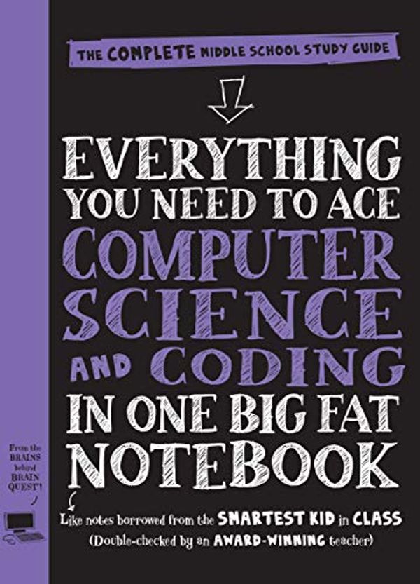 Cover Art for B0844HYZKN, Everything You Need to Ace Computer Science and Coding in One Big Fat Notebook: The Complete Middle School Study Guide (Big Fat Notebooks) by Workman Publishing