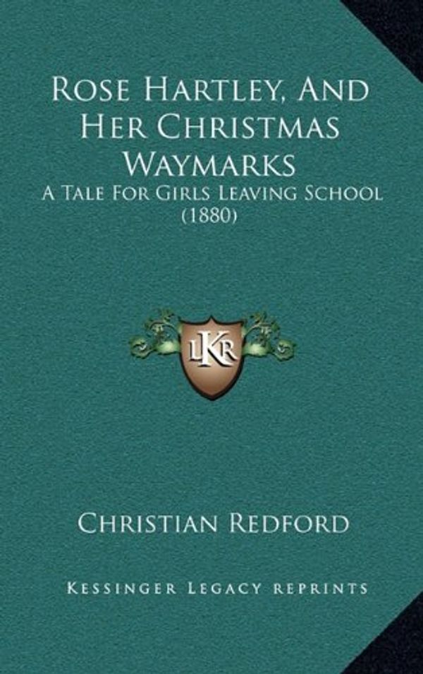 Cover Art for 9781165831623, Rose Hartley, and Her Christmas Waymarks by Christian Redford