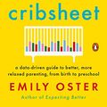 Cover Art for B07FZPTDJ3, Cribsheet: A Data-Driven Guide to Better, More Relaxed Parenting, from Birth to Preschool by Emily Oster