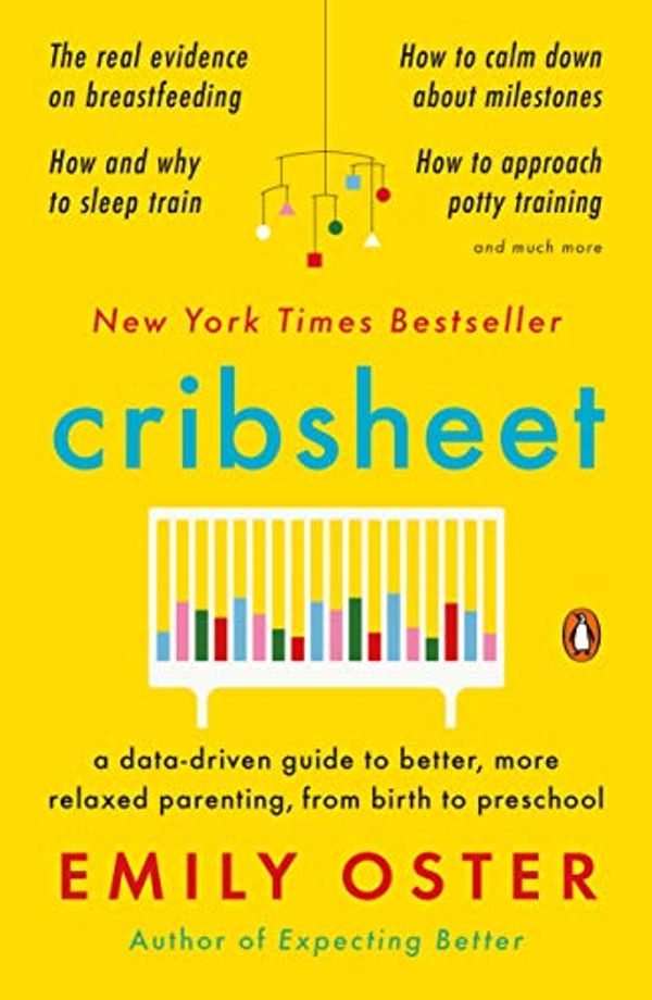 Cover Art for B07FZPTDJ3, Cribsheet: A Data-Driven Guide to Better, More Relaxed Parenting, from Birth to Preschool by Emily Oster