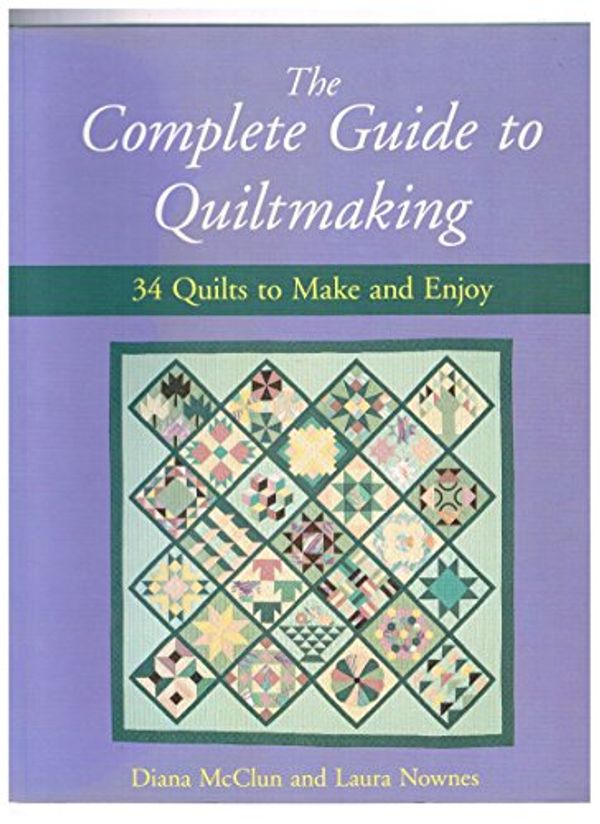 Cover Art for 9780658012433, The Complete Guide to Quiltmaking: 34 Quilts to Make and Enjoy by Diana McClun