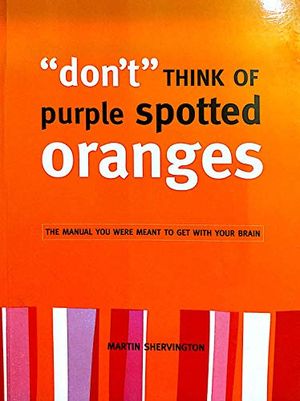 Cover Art for 9781894067324, don't Think Of purple spotted Oranges by Martin Shervington