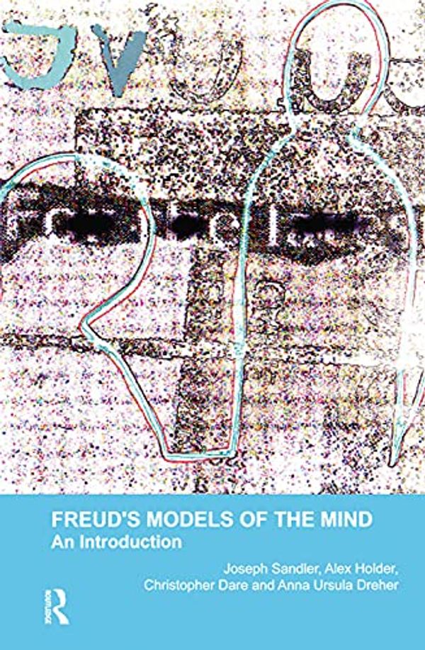 Cover Art for 9780367104924, Freud's Models of the Mind: An Introduction by Christopher Dare, Anna Ursula Dreher, Alex Holder, Joseph Sandler