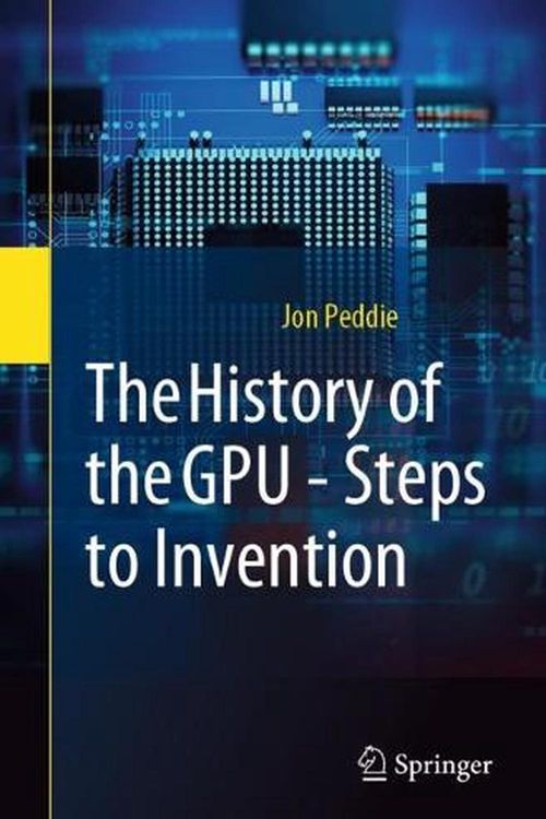 Cover Art for 9783031109676, The History of the GPU - Steps to Invention by Jon Peddie