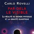 Cover Art for 9782738132154, Par-delà le visible : La réalité du monde physique et la gravité quantique by Carlo Rovelli