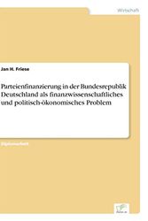 Cover Art for 9783838605098, Parteienfinanzierung in der Bundesrepublik Deutschland als finanzwissenschaftliches und politisch-ökonomisches Problem (German Edition) by Jan H. Friese