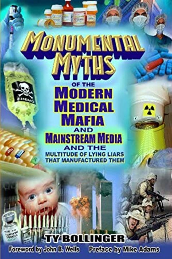 Cover Art for B09TNBJPYX, Monumental Myths of the Modern Medical Mafia and Mainstream Media and the Multitude of Lying Liars That Manufactured Them by Ty M. Bollinger