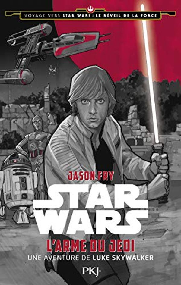 Cover Art for 9782266262590, Star Wars : Voyage vers Star Wars épisode VII : Le réveil de la force : L'Arme du Jedi, une aventure de Luke Skywalker by Jason Fry