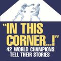 Cover Art for 9780306806032, In This Corner . . . !: Forty-two World Champions Tell Their Stories by Peter Heller