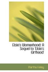 Cover Art for 9781103697298, Elsie's Womanhood by Martha Finley