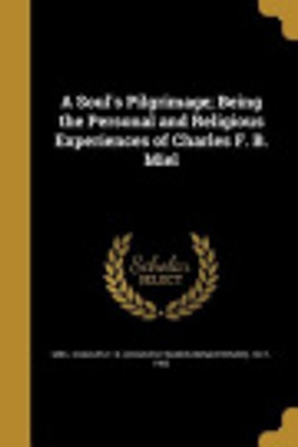 Cover Art for 9781373934680, A Soul's Pilgrimage; Being the Personal and Religious Experiences of Charles F. B. Miel by Charles F B