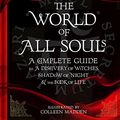 Cover Art for B01N7V9R00, The World of All Souls: A Complete Guide to A Discovery of Witches, Shadow of Night and The Book of Life (All Souls Trilogy Guide) by Deborah Harkness