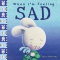 Cover Art for 9781760680671, When I'm Feeling Sad by Trace Moroney