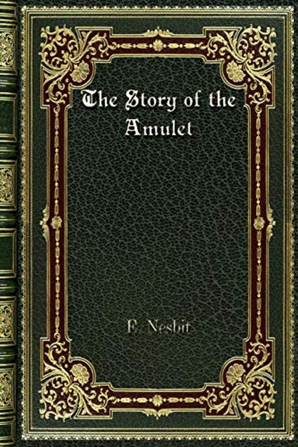 Cover Art for 9780368286254, The Story of the Amulet by E. Nesbit