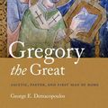 Cover Art for 9780268158361, Gregory the Great: Ascetic, Pastor, and First Man of Rome by George E. Demacopoulos