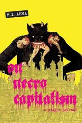Cover Art for 9781989701140, On Necrocapitalism: A Plague Journal by M.i. Asma, Moufawad-Paul, J., Devin Zane Shaw, Johannah May Black, Alyson Escalante, D.w. Fairlane