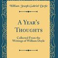 Cover Art for 9781527963054, A Year's Thoughts: Collected From the Writings of William Doyle (Classic Reprint) by William Joseph Gabriel Doyle
