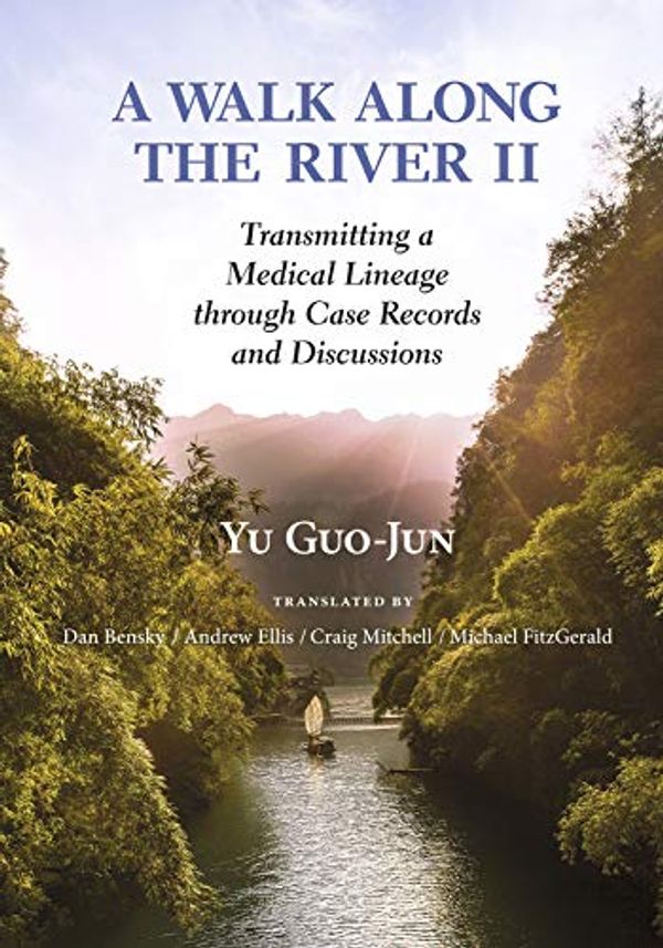 Cover Art for 9780939616893, A Walk Along the River II: Transmitting a Medical Lineage through Case Records and Discussions by Guo-jun Yu