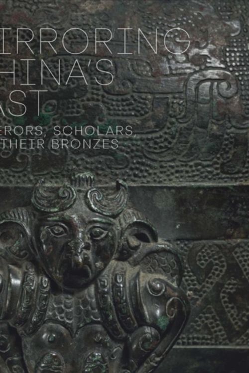 Cover Art for 9780300228632, Mirroring China's Past: Emperors, Scholars, and their Bronzes by Tao Wang