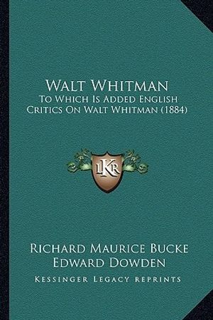 Cover Art for 9781163974384, Walt Whitman Walt Whitman: To Which Is Added English Critics on Walt Whitman (1884) to Which Is Added English Critics on Walt Whitman (1884) by Richard Maurice Bucke