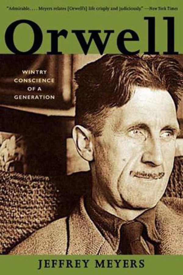 Cover Art for 9780393322637, Orwell: Wintry Conscience of a Generation by Jeffrey Meyers