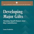 Cover Art for 9780763742430, Developing Major Gifts: Turning Small Donors into Big Contributors by Laura Fredricks