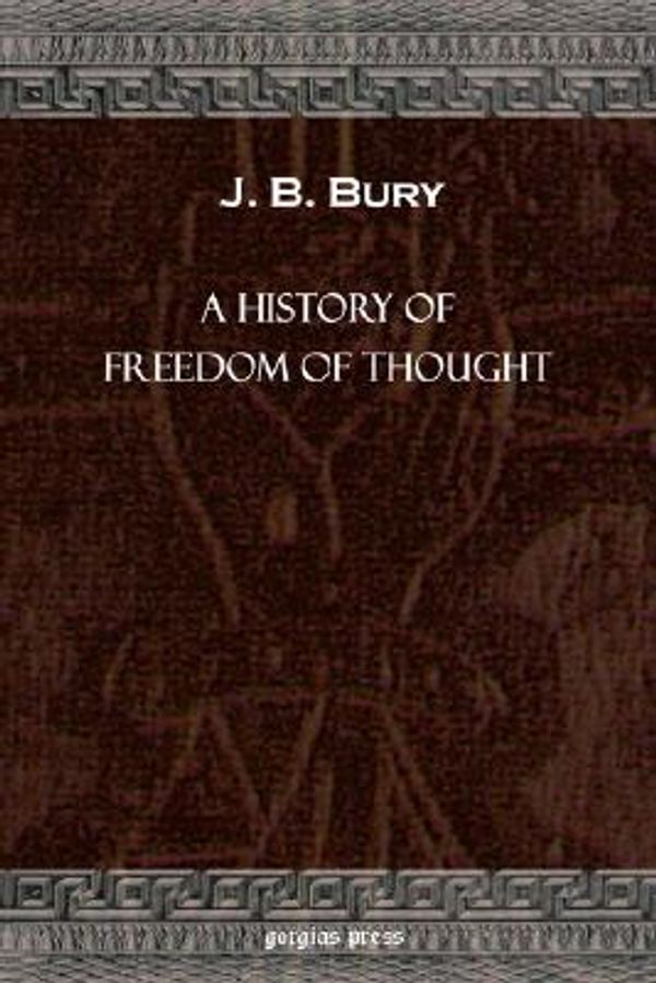 Cover Art for 9781931956390, A History of Freedom of Thought by J. B. Bury