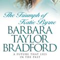 Cover Art for 9780006514398, The Triumph of Katie Byrne by Barbara Taylor Bradford