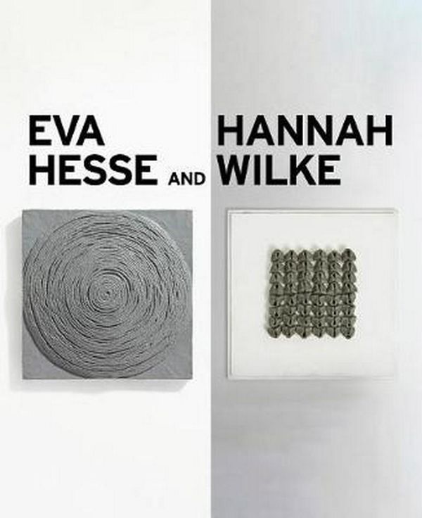 Cover Art for 9780847868100, Eva Hesse and Hannah Wilke by Eleanor Nairne