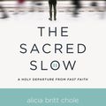 Cover Art for 9780718094300, Sacred Slow by Alicia Britt Chole