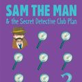 Cover Art for 9781534412606, Sam the Man & the Secret Detective Club Plan by Amy June Bates, Frances O'Roark Dowell