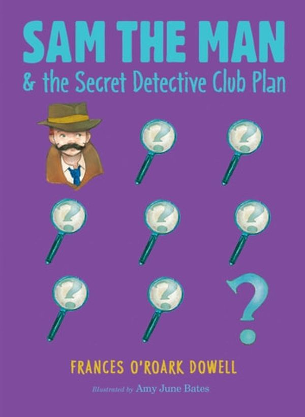 Cover Art for 9781534412606, Sam the Man & the Secret Detective Club Plan by Amy June Bates, Frances O'Roark Dowell