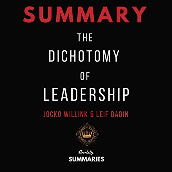 Cover Art for B07MKDQMFH, Summary: The Dichotomy of Leadership by Jocko Willink & Leif Babin by Quality Summaries