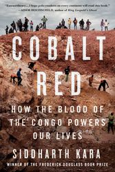 Cover Art for 9781250284303, Cobalt Red: How the Blood of the Congo Powers Our Lives by Siddharth Kara